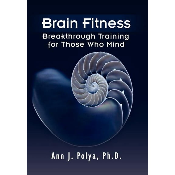 Brain Fitness: Breakthrough Training for Those Who Mind, (Hardcover)