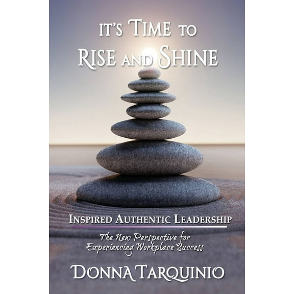It's Time to Rise and Shine: Inspired Authentic Leadership, (Paperback)