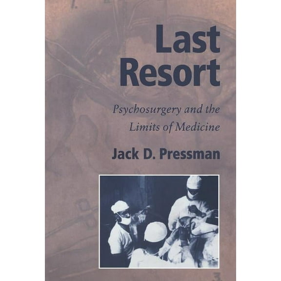 Cambridge Studies in the History of Medi Last Resort: Psychosurgery and the Limits of Medicine, (Hardcover)
