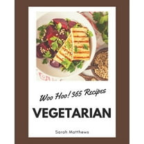 Woo Hoo! 365 Vegetarian Recipes: The Vegetarian Cookbook for All Things Sweet and Wonderful! (Paperback)