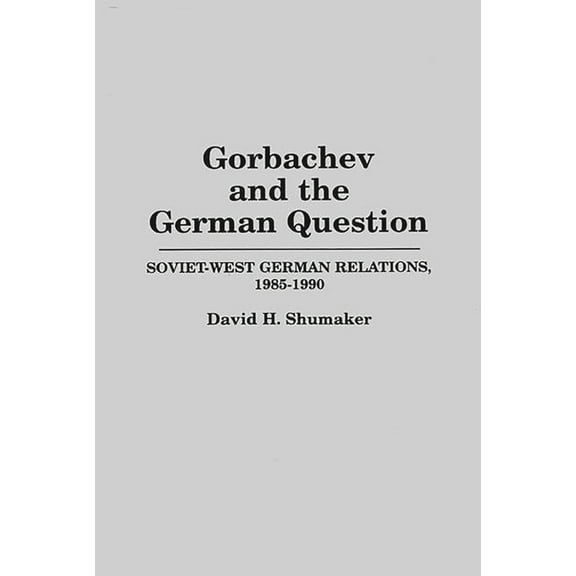 Literature; 61 Gorbachev and the German Question: Soviet-West German Relations, 1985-1990, (Hardcover)
