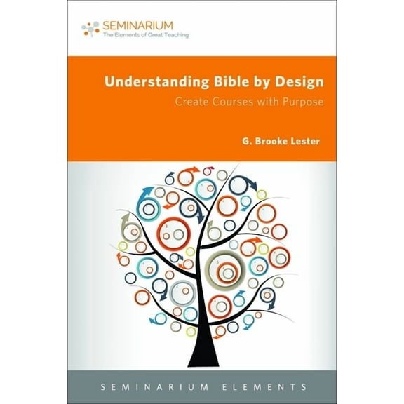 Seminarium Elements Understanding Bible by Design: Create Courses with Purpose, (Paperback)