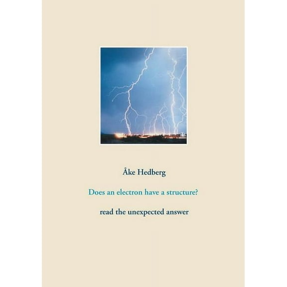 Does an electron have a structure?: read the unexpected answer, (Paperback)