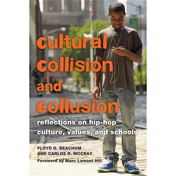 Educational Psychology Cultural Collision and Collusion: Reflections on Hip-Hop Culture, Values, and Schools- Foreword by Marc Lamont Hill, Book 14, (Paperback)