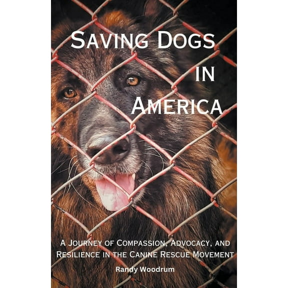 Saving Dogs in Ameirca: A Journey of Compassion, Advocacy, and Resilience in the Canine Rescue Movement, (Paperback)