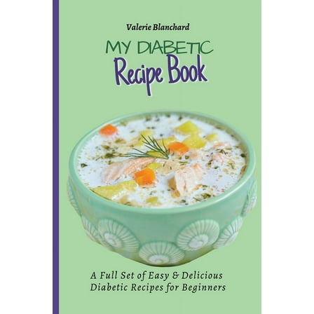 My Diabetic Recipe Book: A Full Set of Easy & Delicious Diabetic-Friendly Recipes for Beginners, (Paperback)