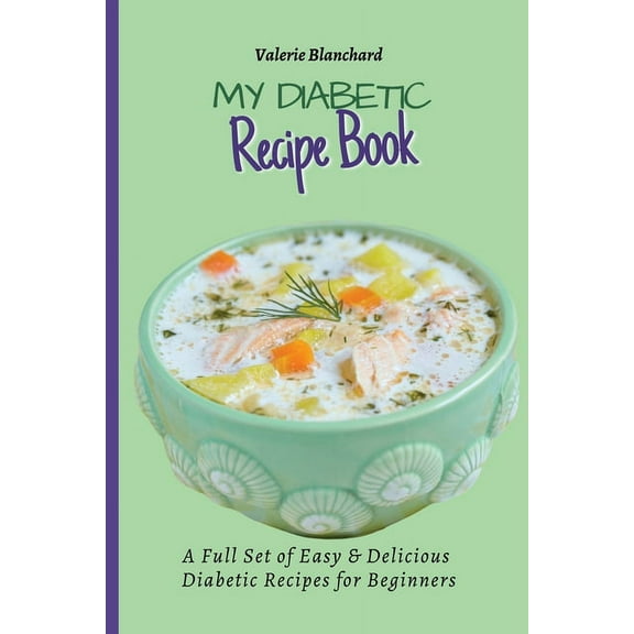 My Diabetic Recipe Book: A Full Set of Easy & Delicious Diabetic-Friendly Recipes for Beginners, (Paperback)