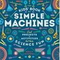 thumbnail image 1 of Pre-Owned The Kids' Book of Simple Machines: Cool Projects & Activities That Make Science Fun! (Paperback) 1938063597 9781938063596, 1 of 2