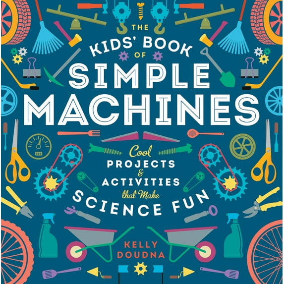 Pre-Owned The Kids' Book of Simple Machines: Cool Projects & Activities That Make Science Fun! (Paperback) 1938063597 9781938063596