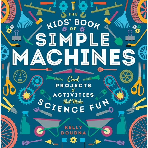 Pre-Owned The Kids' Book of Simple Machines: Cool Projects & Activities That Make Science Fun! (Paperback) 1938063597 9781938063596