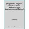 Independence in Spanish America: Civil Wars, Revolutions, and Underdevelopment (Dialogos) [Paperback - Used]