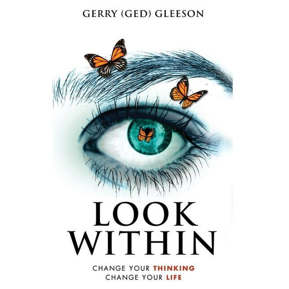 Look Within: Change Your Thinking - Change Your Life, (Paperback)