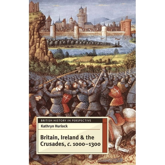 British History in Perspective Britain, Ireland and the Crusades, c.1000-1300, Book 28, (Paperback)