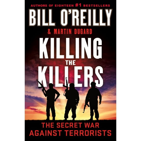 Bill O'Reilly: Killing the Killers: The Secret War Against Terrorists (Paperback)