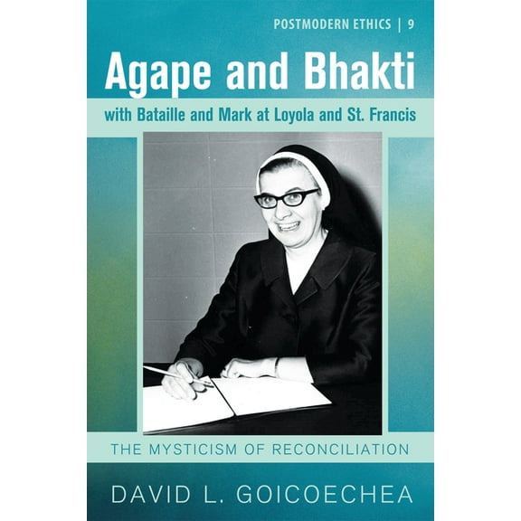 Postmodern Ethics: Agape and Bhakti with Bataille and Mark at Loyola and St. Francis (Hardcover)