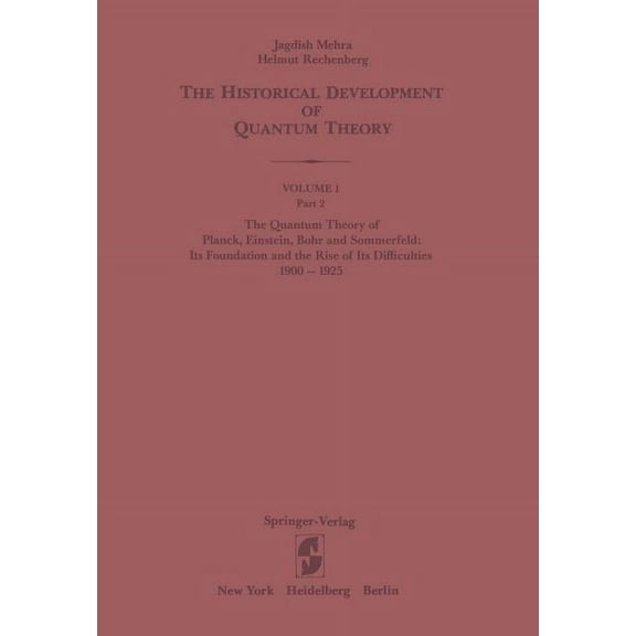 The Quantum Theory of Planck, Einstein, Bohr and Sommerfeld: Its Foundation and the Rise of Its Difficulties 1900-1925, (Paperback)