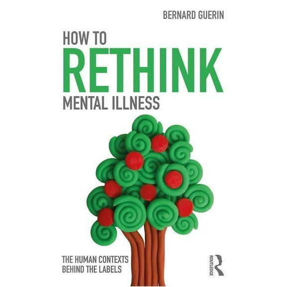 Exploring the Environmental and Social F How to Rethink Mental Illness: The Human Contexts Behind the Labels, (Paperback)