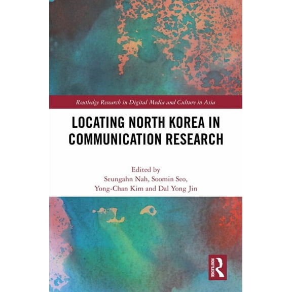 Routledge Research in Digital Media and  Locating North Korea in Communication Research, (Hardcover)
