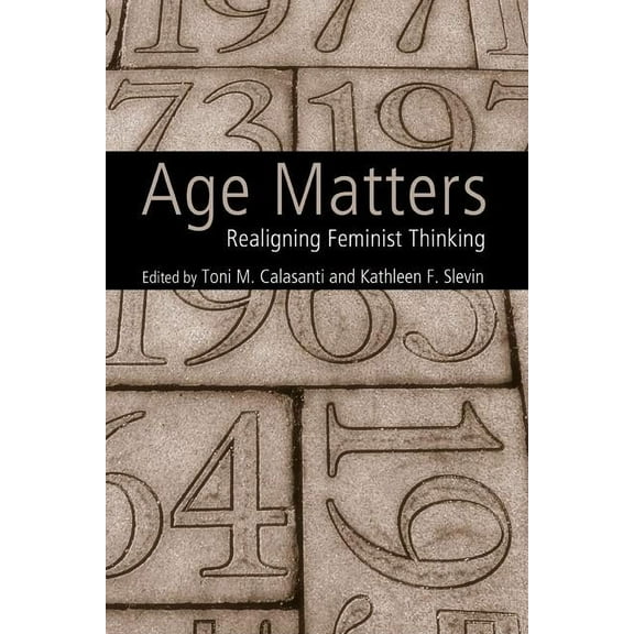 Age Matters: Re-Aligning Feminist Thinking, (Paperback)