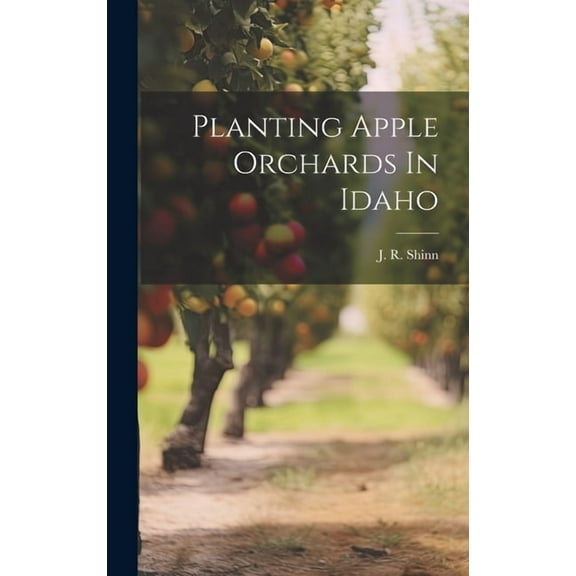 Planting Apple Orchards In Idaho (Hardcover)