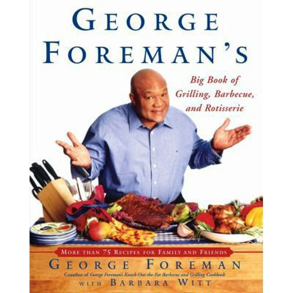 Pre-Owned George Foreman's Big Book Of Grilling Barbecue And Rotisserie: More than 75 Recipes for Family and Friends (Hardcover) 0743200926 9780743200929