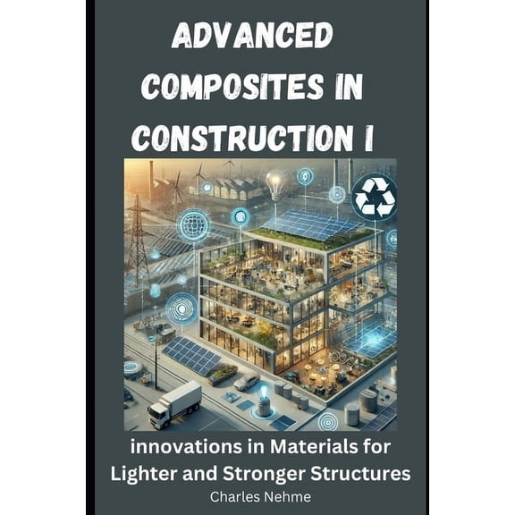 Advanced Composites in Construction: Innovations in Materials for Lighter and Stronger Structures, (Paperback)
