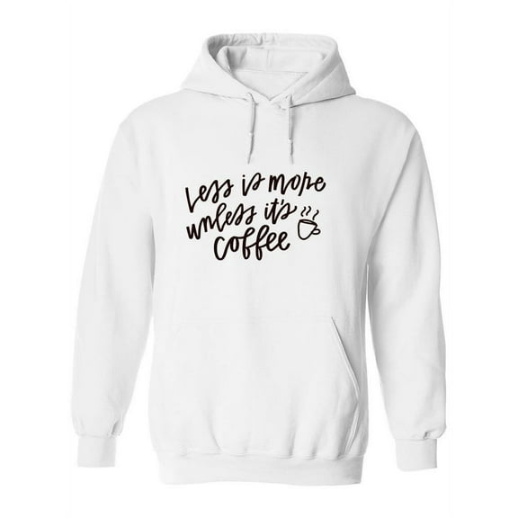 Less Is More, Unless It's Coffee Hoodie Women -Image by Shutterstock, Female Large