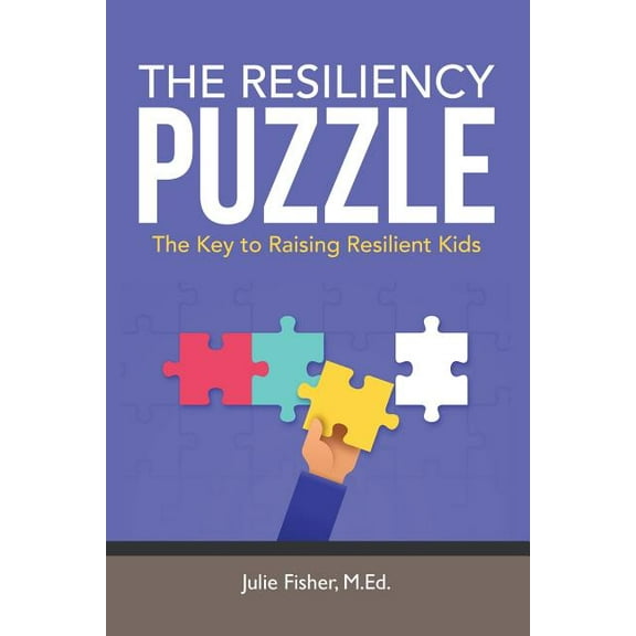 The Resiliency Puzzle: The Key to Raising Resilient Kids, (Paperback)