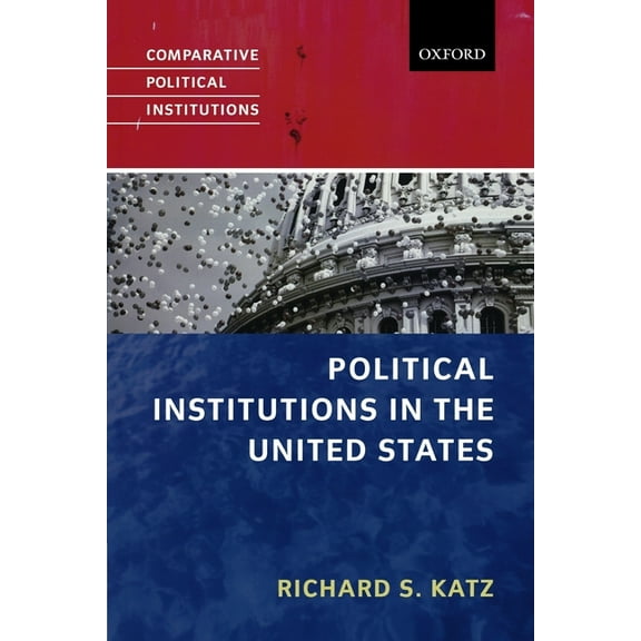 Comparative Political Institutions Political Institutions in the United States, (Paperback)