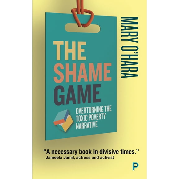 The Shame Game: Overturning the Toxic Poverty Narrative, (Paperback)