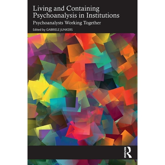 Living and Containing Psychoanalysis in Institutions: Psychoanalysts Working Together, (Paperback)