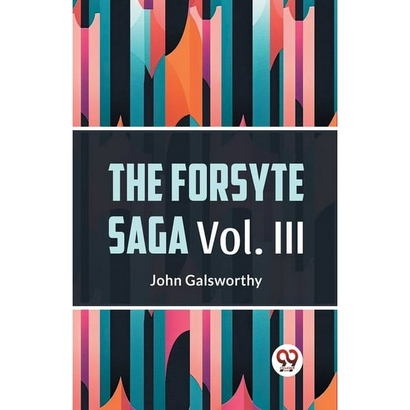 The Forsyte Saga Vol. lll, (Paperback)