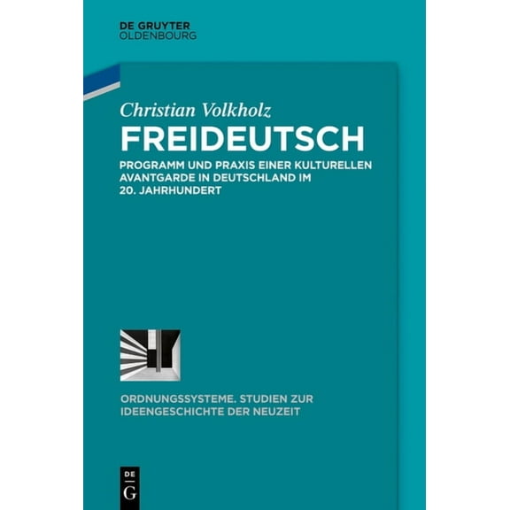 Ordnungssysteme Freideutsch: Programm Und PRAXIS Einer Kulturellen Avantgarde in Deutschland Im 20. Jahrhundert, Book 59, (Hardcover)