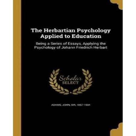 the herbartian psychology applied to education being a series of essays applying the psychology