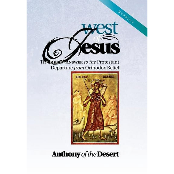 West of Jesus: The Bible's Answer to the Protestant Departure from Orthodox Belief, (Hardcover)