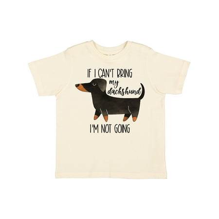 

Inktastic If I Can t Bring My Dachshund I m Not Going Gift Toddler Boy or Toddler Girl T-Shirt
