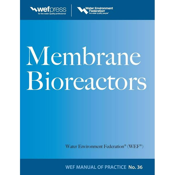 WEF Manual of Practice Membrane Bioreactors Wef Manual of Practice No. 36 (Series 36