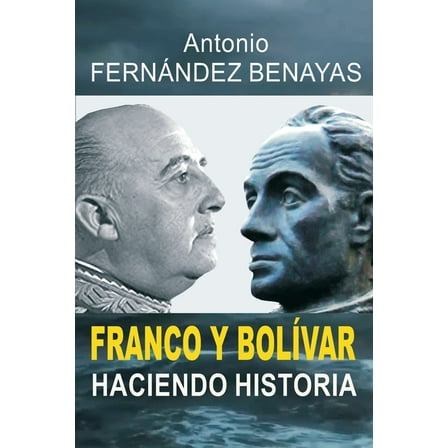 Franco Y Bolívar Haciendo Historia (Paperback)