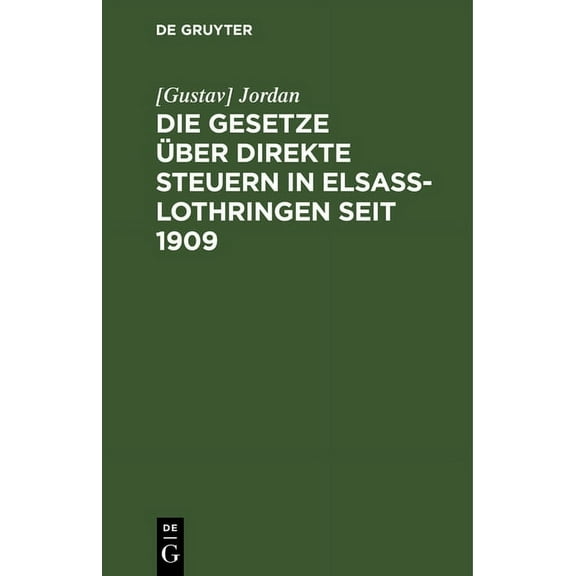 Die Gesetze Ãber Direkte Steuern in ElsaÃ-Lothringen Seit 1909: Textausgabe, (Hardcover)