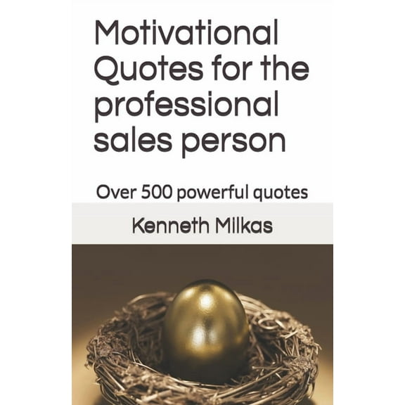 Motivational Quotes for the professional sales person: Over 500 powerful quotes