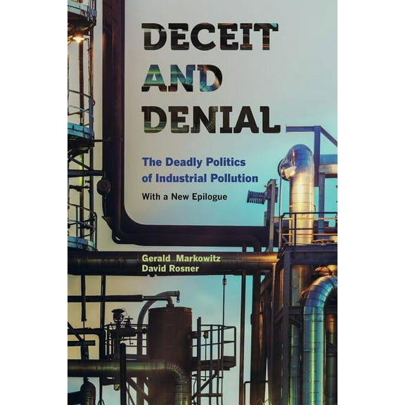 California/Milbank Books on Health and the Public: Deceit and Denial : The Deadly Politics of Industrial Pollution (Edition 1) (Paperback)