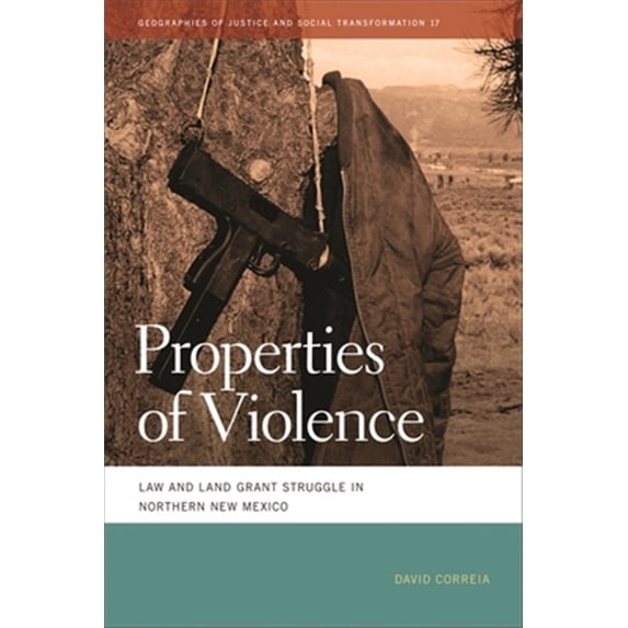 Pre-Owned Properties of Violence: Law and Land Grant Struggle in Northern New Mexico (Paperback) 0820345024 9780820345024