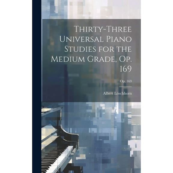 Thirty-three Universal Piano Studies for the Medium Grade, Op. 169; op. 169 (Hardcover)
