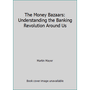 The Money Bazaars: Understanding the Banking Revolution Around Us [Hardcover - Used]