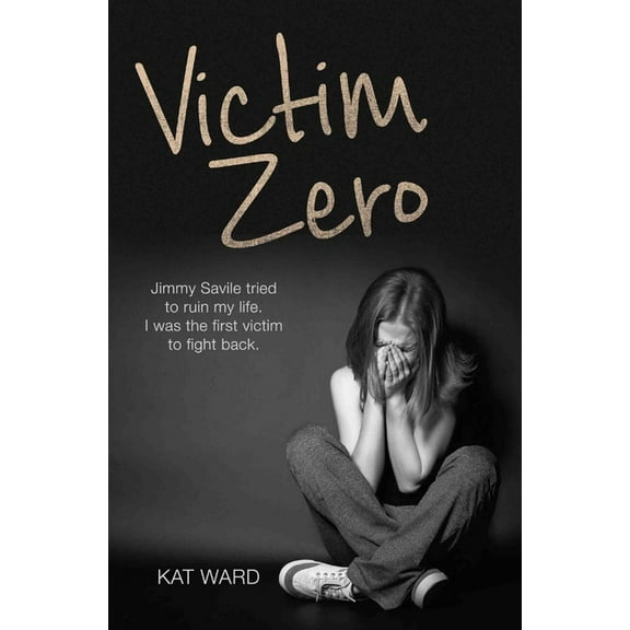 Victim Zero: Jimmy Savile tried to ruin my life. I was the first victim to fight back., (Paperback)