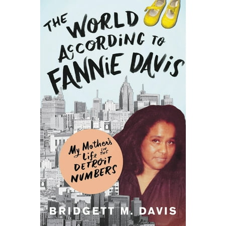The World According to Fannie Davis : My Mother's Life in the Detroit