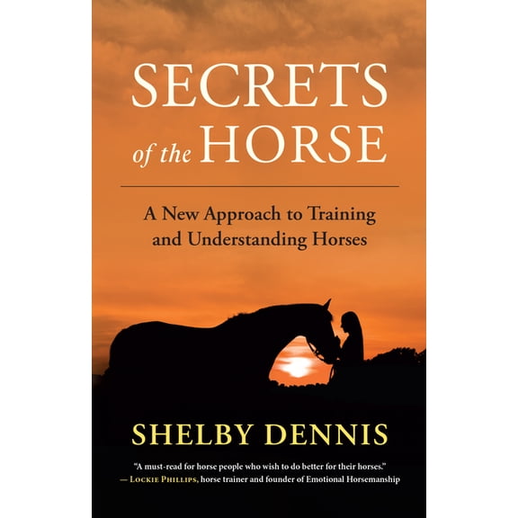 Secrets of the Horse: A New Approach to Training and Understanding Horses, (Paperback)