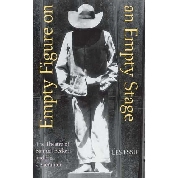 Drama and Performance Studies Empty Figure on an Empty Stage: The Theatre of Samuel Beckett and His Generation, (Hardcover)