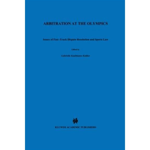 Pre-Owned Arbitration at the Olympics, Issues of Fast-Track Dispute Resolution and Sports Law (Hardcover)