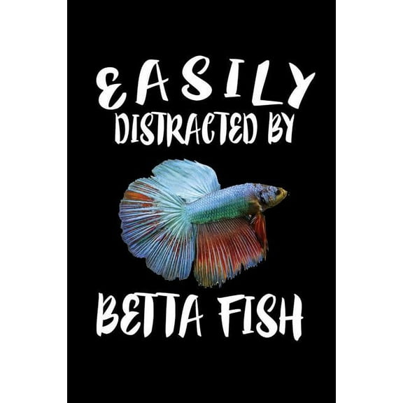 Easily Distracted By Betta Fish: Animal Nature Collection (Paperback)